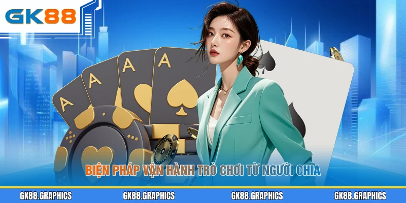 Biện pháp vận hành trò chơi từ người chia