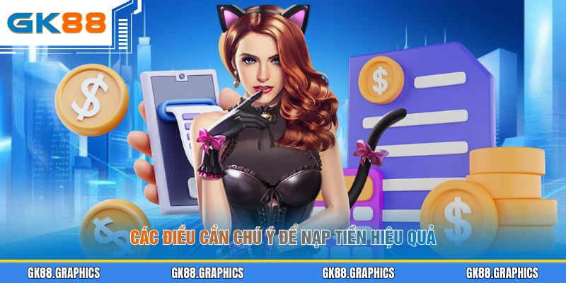 Các điều cần chú ý để nạp tiền hiệu quả