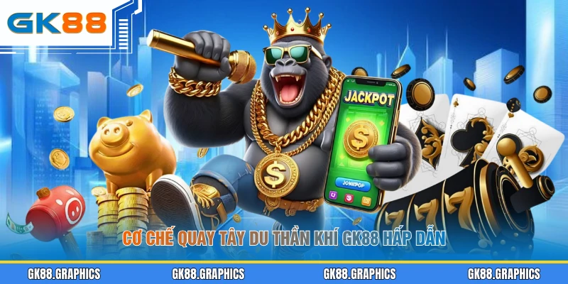 Cơ chế quay Tây Du Thần Khí GK88 hấp dẫn