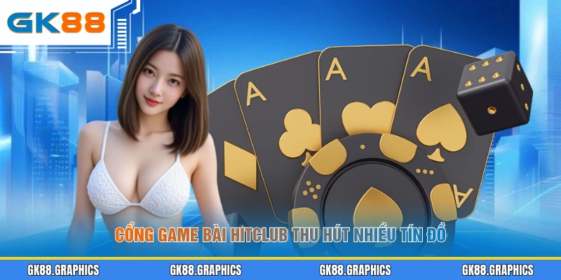 Cổng game bài Hitclub thu hút nhiều tín đồ