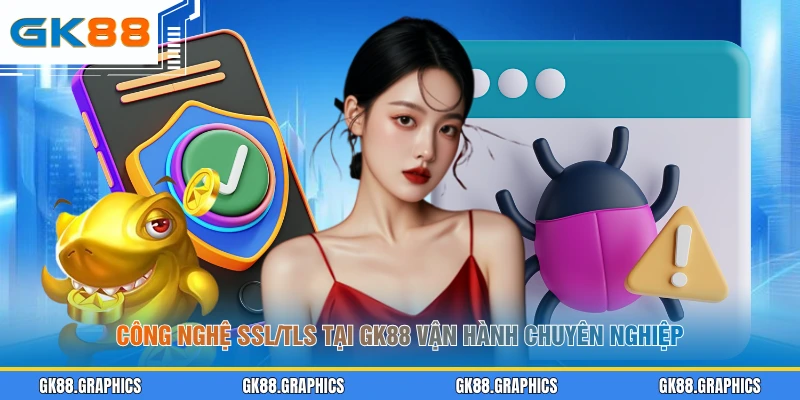 Công nghệ SSL/TLS tại GK88 vận hành chuyên nghiệp