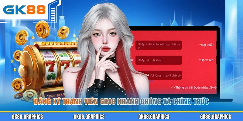 Đăng ký thành viên GK88 nhanh chóng và chính thức