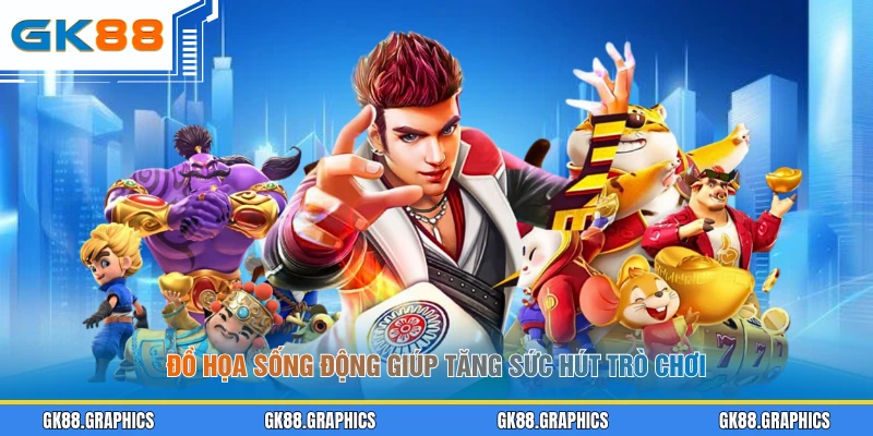 Đồ họa sống động giúp tăng sức hút trò chơi