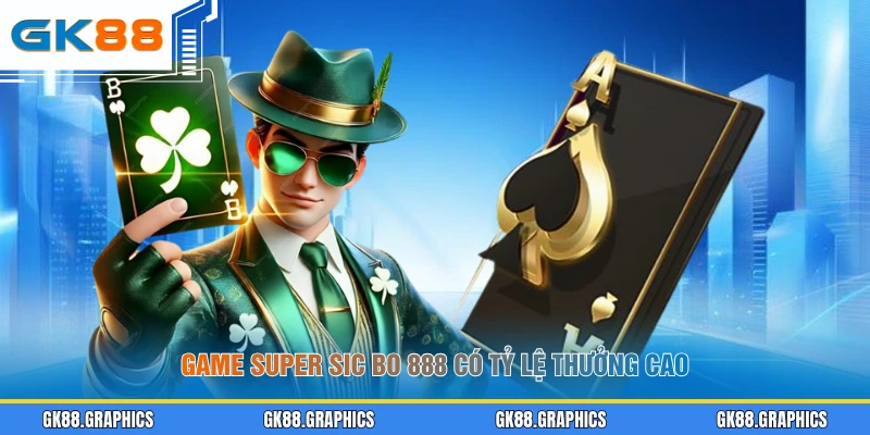 Game Super Sic Bo 888 có tỷ lệ thưởng cao
