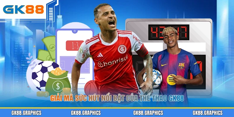 Giải mã sức hút nổi bật của thể thao GK88
