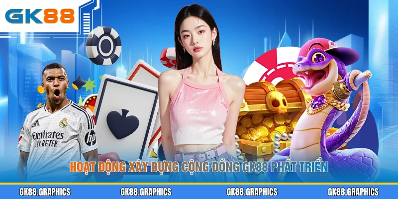 Hoạt động xây dựng cộng đồng GK88 phát triển