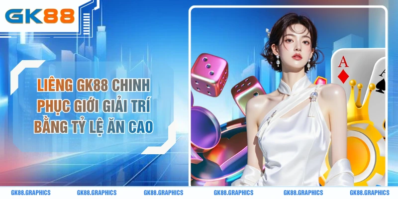 Liêng GK88 Chinh Phục Giới Giải Trí Bằng Tỷ Lệ Ăn Cao