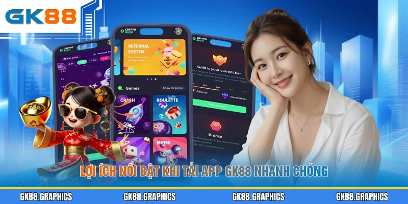 Lợi ích nổi bật khi tải app GK88 nhanh chóng