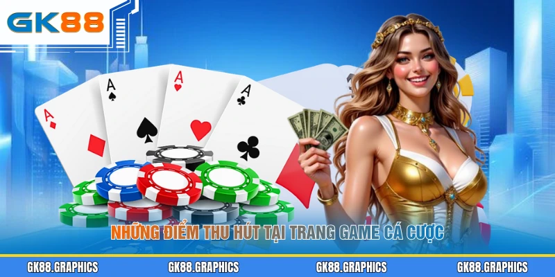 Những điểm thu hút tại trang game cá cược