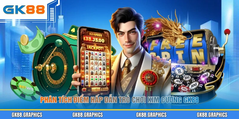 Phân tích điểm hấp dẫn trò chơi Kim cương GK88