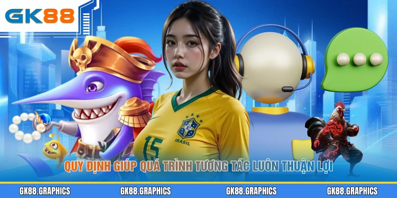 Quy định giúp quá trình tương tác luôn thuận lợi