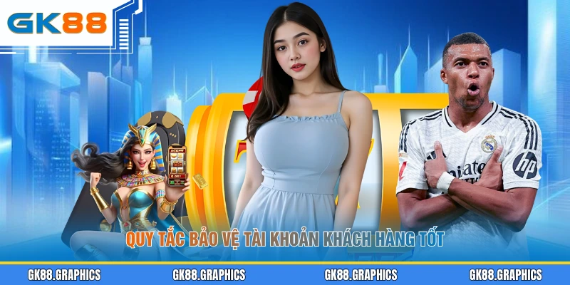 Quy tắc bảo vệ tài khoản khách hàng tốt