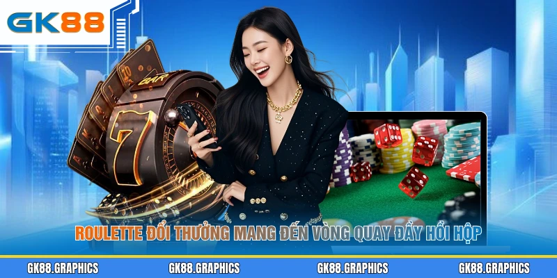 Roulette đổi thưởng mang đến vòng quay đầy hồi hộp