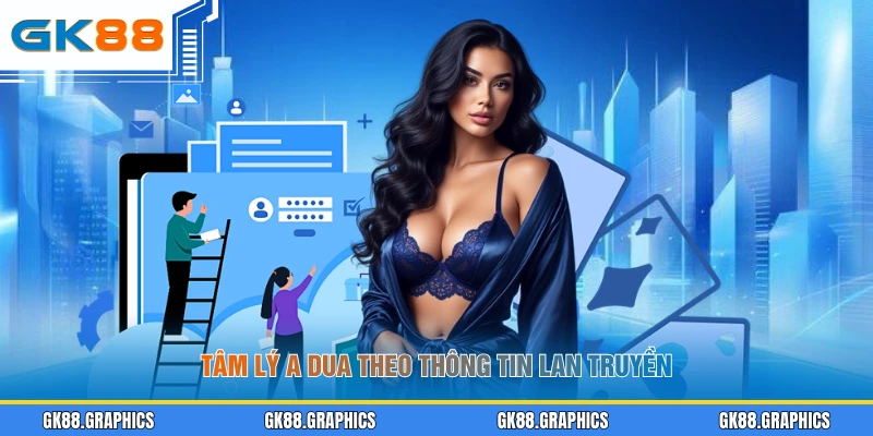 Tâm lý a dua theo thông tin lan truyền