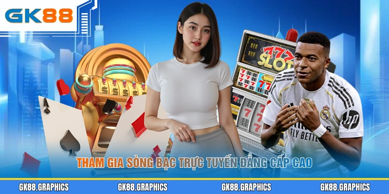 Tham gia sòng bạc trực tuyến đẳng cấp cao