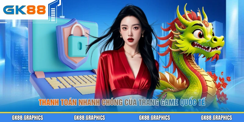 Thanh toán nhanh chóng của trang game quốc tế