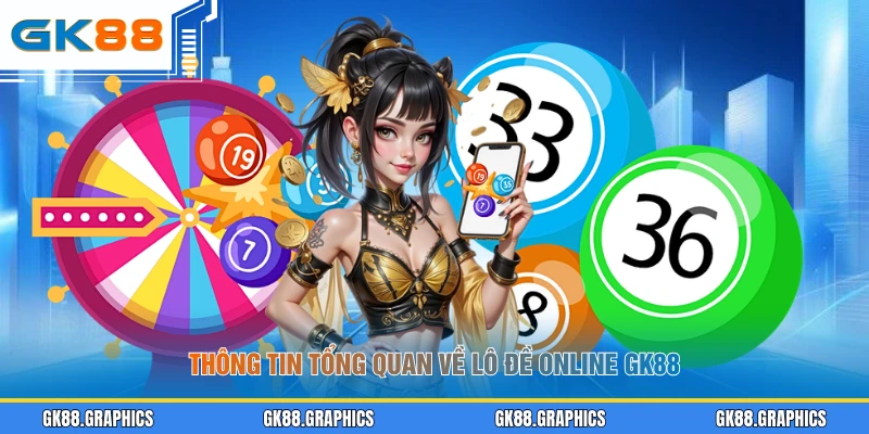 Thông tin tổng quan về lô đề online GK88