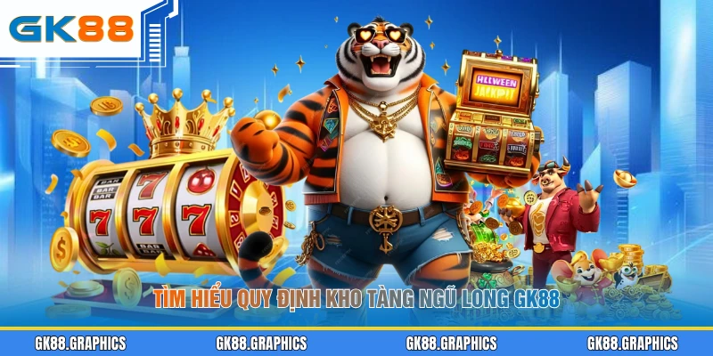 Tìm hiểu quy định Kho Tàng Ngũ Long GK88