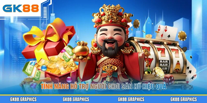 Tính năng hỗ trợ người chơi săn hũ hiệu quả