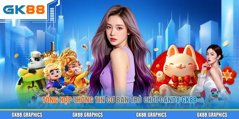 Tổng hợp thông tin cơ bản trò chơi Candy GK88