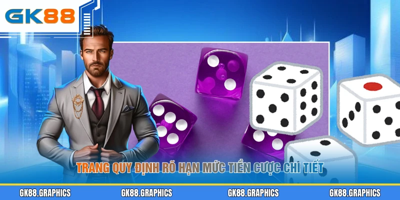 Trang quy định rõ hạn mức tiền cược chi tiết