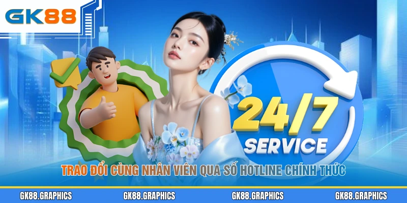 Trao đổi cùng nhân viên qua số hotline chính thức