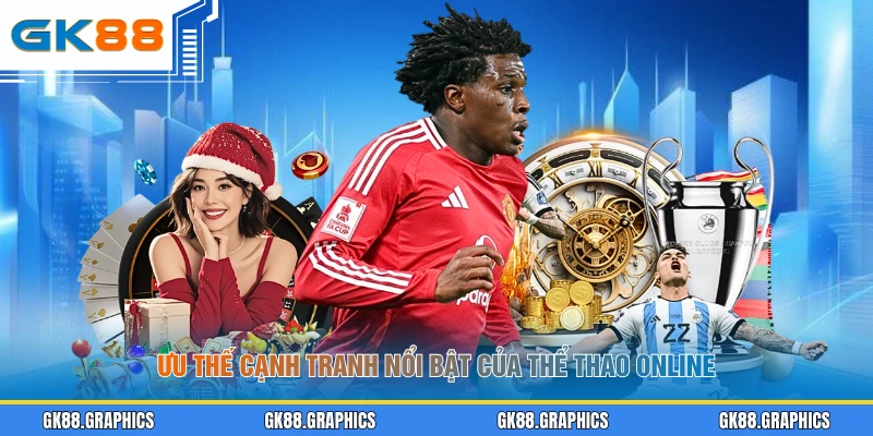 Ưu thế cạnh tranh nổi bật của thể thao online