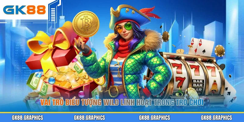 Vai trò biểu tượng Wild linh hoạt trong trò chơi